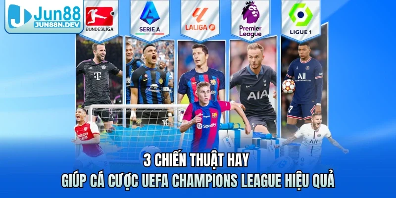 3 chiến thuật hay giúp cá cược UEFA Champions League hiệu quả