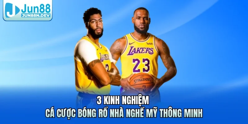 3 kinh nghiệm cá cược bóng rổ nhà nghề Mỹ thông minh