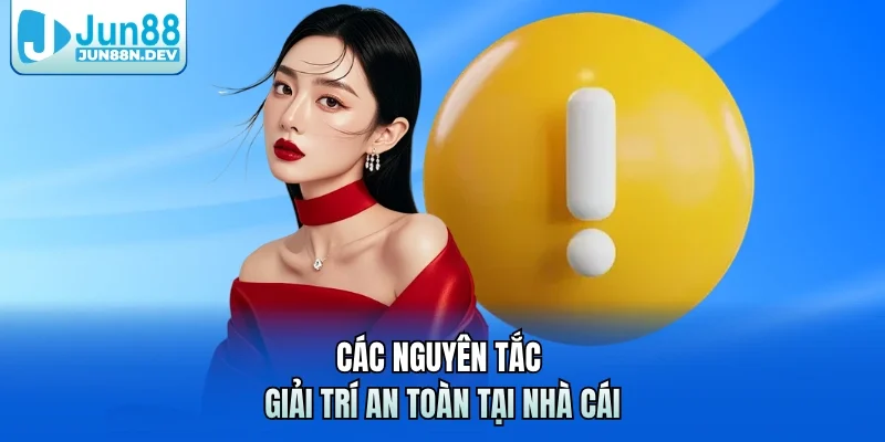 Các nguyên tắc giải trí an toàn tại nhà cái