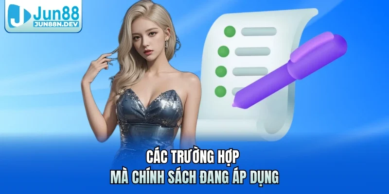 Các trường hợp mà chính sách đang áp dụng