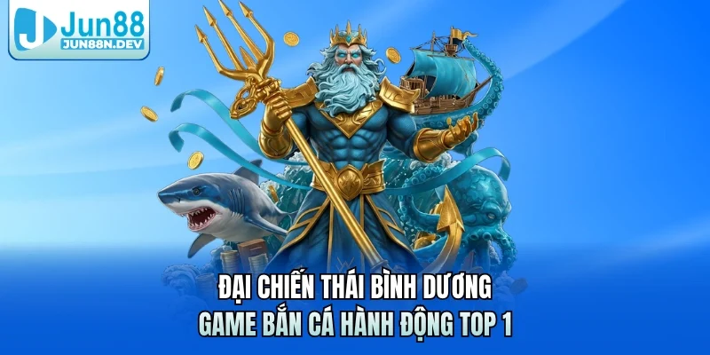 Đại Chiến Thái Bình Dương – Game Bắn Cá Hành Động Top 1