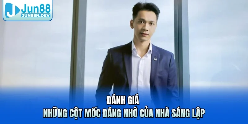 Đánh giá những cột mốc đáng nhớ của nhà sáng lập