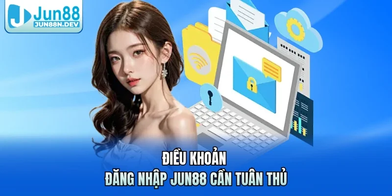 Điều khoản đăng nhập Jun88 cần tuân thủ