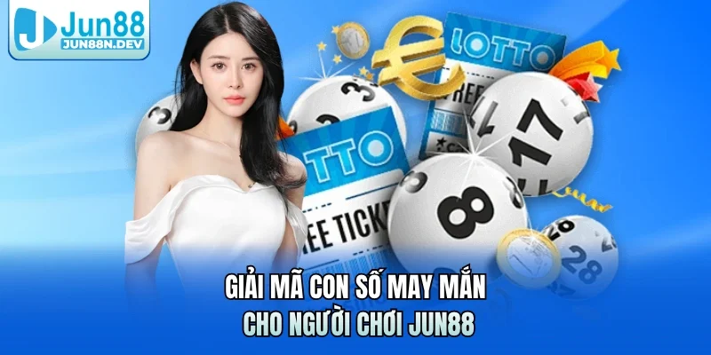 Giải mã con số may mắn cho người chơi Jun88