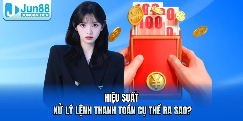 Hiệu suất xử lý lệnh thanh toán cụ thể ra sao?