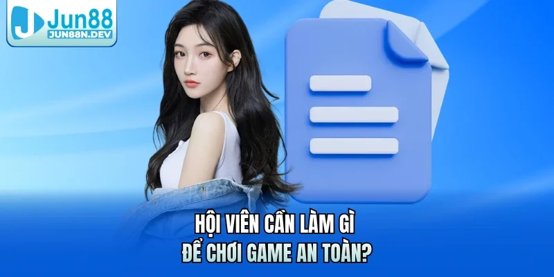 Hội viên cần làm gì để chơi game an toàn?