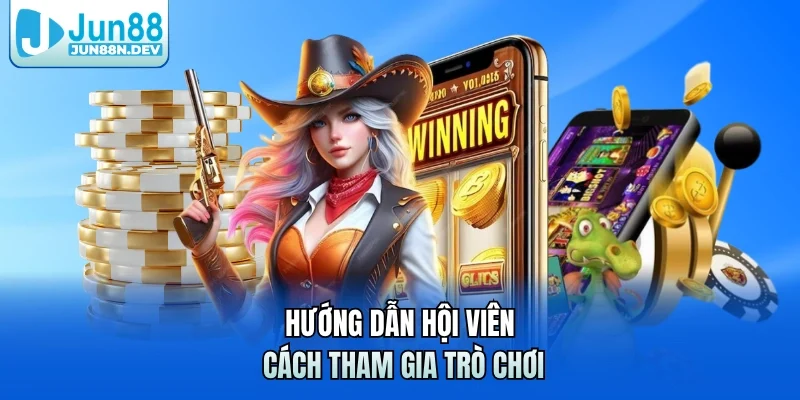 Hướng dẫn hội viên cách tham gia trò chơi