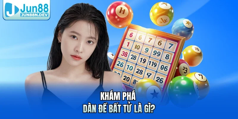 Khám phá dàn đề bất tử là gì?
