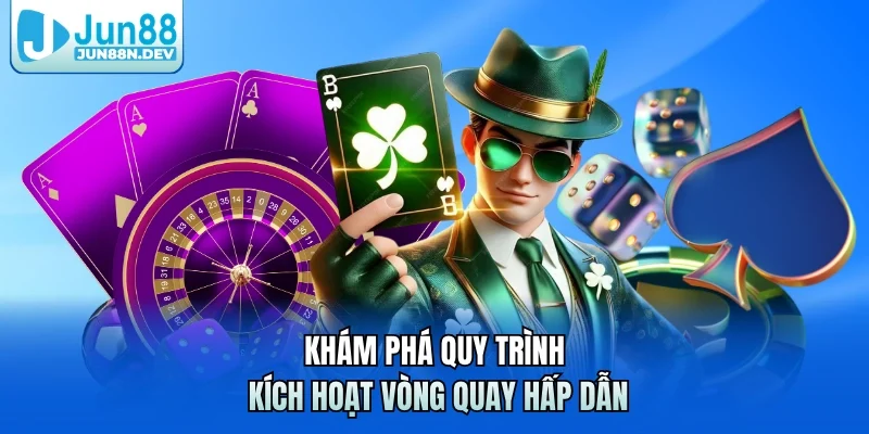 Khám phá quy trình kích hoạt vòng quay hấp dẫn