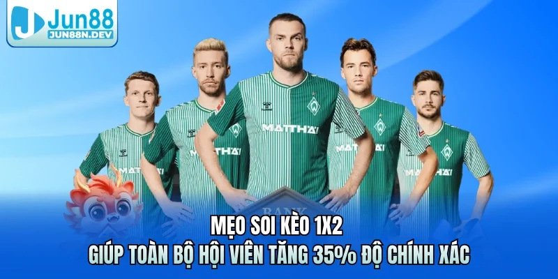 Mẹo Soi Kèo 1x2 Giúp Toàn Bộ Hội Viên Tăng 35% Độ Chính Xác