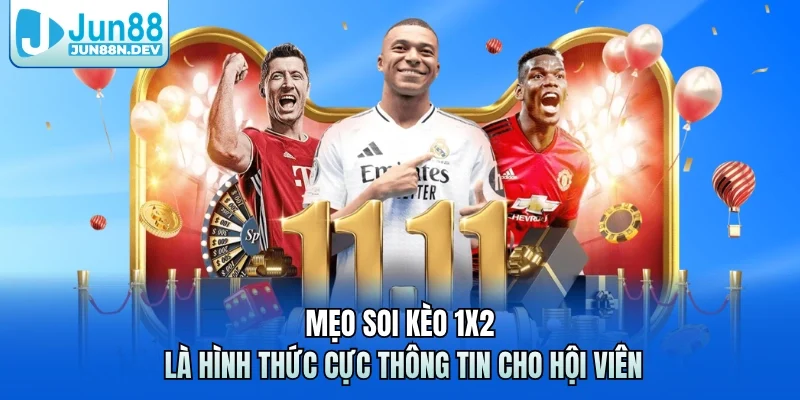 Mẹo soi kèo 1X2 là hình thức cực thông tin cho hội viên 