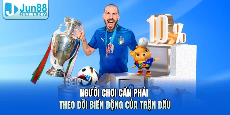 Người chơi cần phải theo dõi biến động của trận đấu