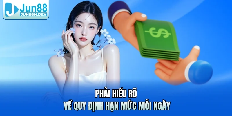 Phải hiểu rõ về quy định hạn mức mỗi ngày