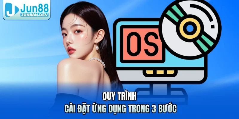 Quy trình cài đặt ứng dụng trong 3 bước