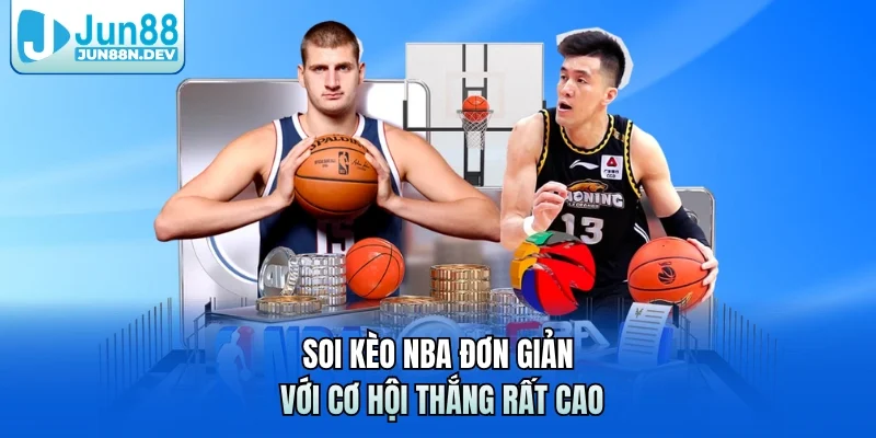Soi kèo NBA đơn giản với cơ hội thắng rất cao 