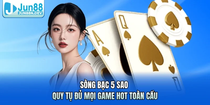 Sòng bạc 5 sao quy tụ đủ mọi game hot toàn cầu