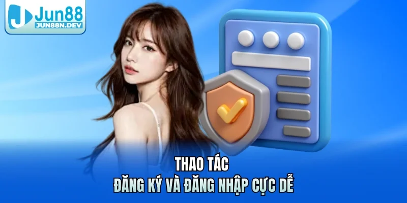 Thao tác đăng ký và đăng nhập cực dễ