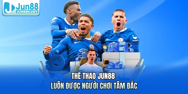 Thể thao Jun88 luôn được người chơi tâm đắc