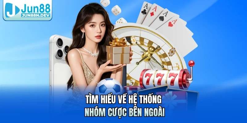 Tìm hiểu về hệ thống nhóm cược bên ngoài