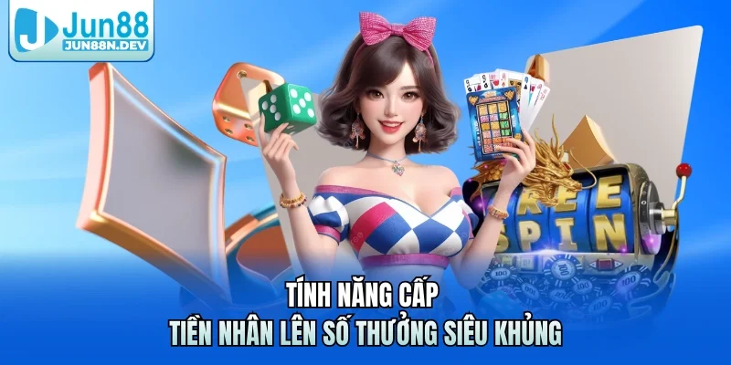 Tính năng cấp tiền nhân lên số thưởng siêu khủng
