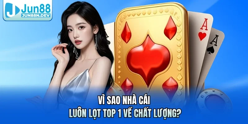 Vì sao nhà cái luôn lọt top 1 về chất lượng?
